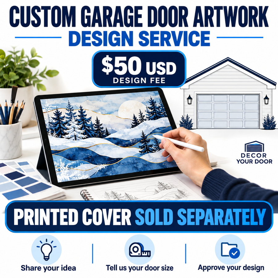 $50 USD custom artwork design service. Printed garage door cover sold separately. Share your idea, provide door size, approve the design.